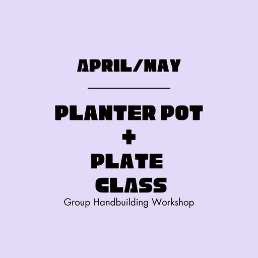 Planter Pot & Plate Class: Group Handbuilding Class